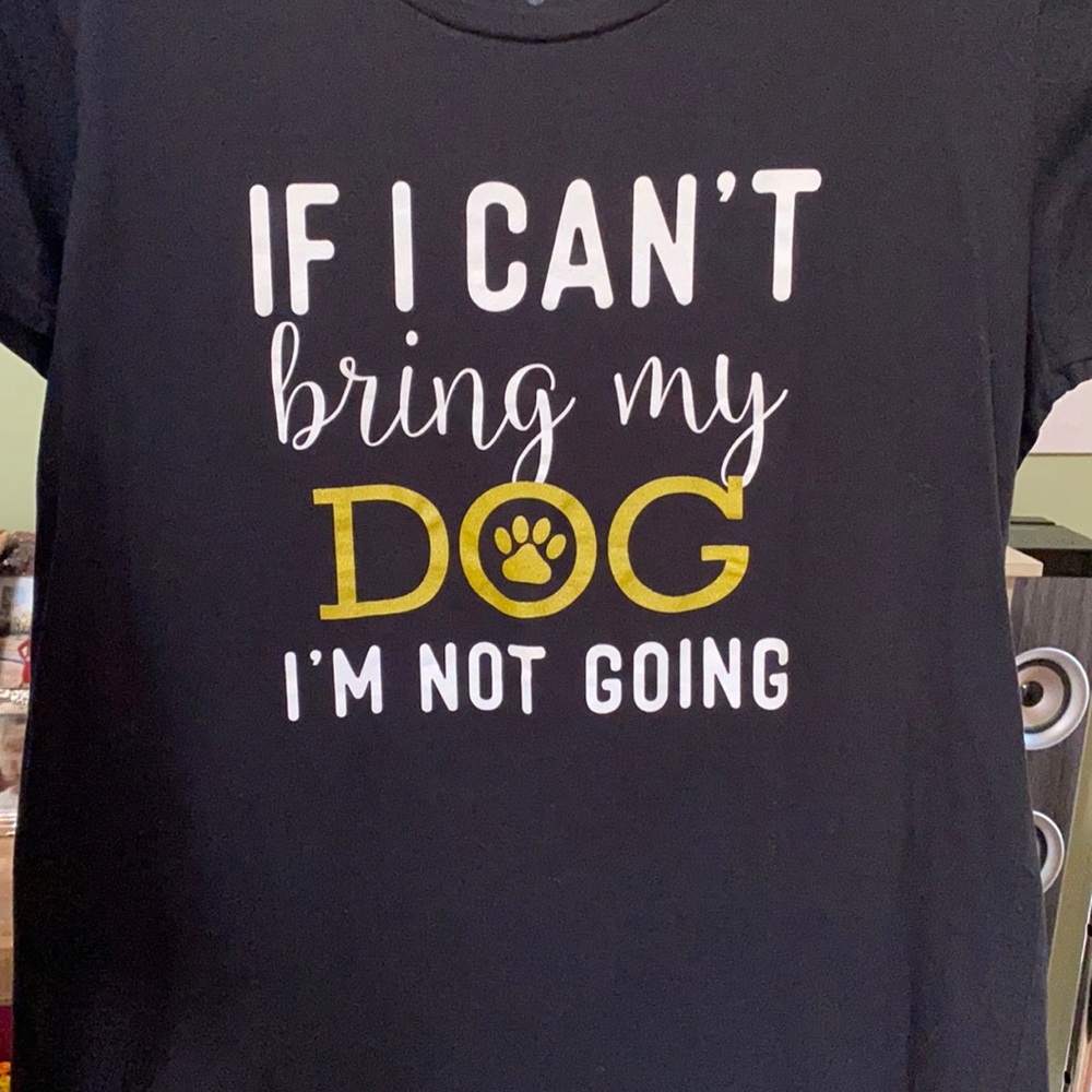 If I can’t bring my dog, I’m not going shirt.